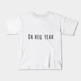 Oh HELL YEAH Kids T-Shirt